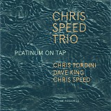 Chris Speed Trio - Platinum On Tap