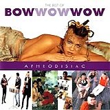 Bow Wow Wow - Aphrodisiac, The Best of