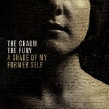 The Charm The Fury - A Shade Of My Former Self
