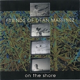 Friends of Dean Martinez - On the Shore