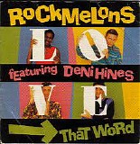Rockmelons, The featuring Hines, Deni - That Word (L.O.V.E.)