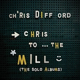 Difford, Chris - Chris To The Mill
