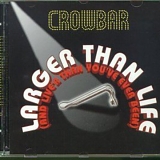 Crowbar - Larger Than Life