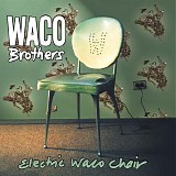 Waco Brothers, The - Electric Waco Chair