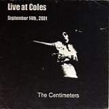 The Centimeters - Live At Coles September 14th, 2001