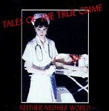 Neither/Neither World - Tales Of The True Crime