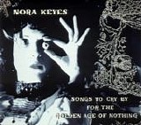 Nora Keyes - Songs To Cry By For The Golden Age Of Nothing