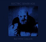 Electric Sewer Age - Bad White Corpuscle