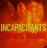 Incapacitants - Burning Orange