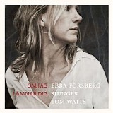 Ebba Forsberg - Om jag lÃ¤mnar dig: Ebba Forsberg sjunger Tom Waits