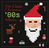 Various Artists - The Classic Christmas '80s Album