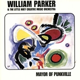 William Parker & The Little Huey Creative Music Orchestra - Mayor of Punkville
