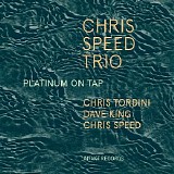 Chris Speed Trio - Platinum on Tap
