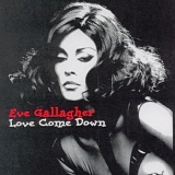 Eve Gallagher - Love Come Down