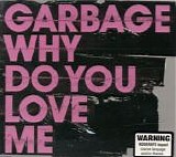 Garbage - Why Do You Love Me  [Australia]