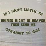 Unified Right - If I Can't Listen To Unified Right In Heaven, Then Send Me Straight To Hell