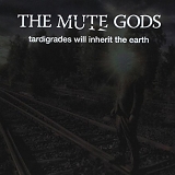 The Mute Gods - Tardigrades Will Inherit The Earth