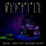 Binary Reptile - Crawl Into The Narrow Caves