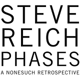 Reich, Steve (Steve Reich) - Phases: A Nonesuch Retrospective