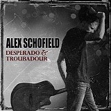 Alex Schofield - Desperado & Troubadour