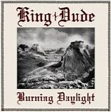 King Dude - Burning Daylight