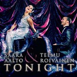 Saara Aalto & Teemu Roivainen - Tonight