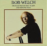 Bob Welch - His Fleetwood Mac Years and Beyond Two