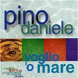 Pino Daniele - Voglio 'O Mare: I Migliori Anni Di Un' Anima Blues