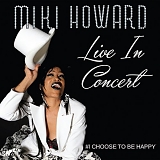 Miki Howard - Live In Concert:  #I Choose To Be Happy