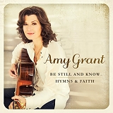 Amy Grant - Be Still and Know... Hymns & Faith