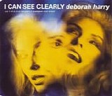 Deborah Harry - I Can See Clearly  CD1  [UK]