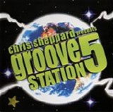 Chris Sheppard - Chris Sheppard presents Groove Station 5