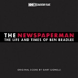 Gary Lionelli - The Newspaperman: The Life and Times of Ben Bradlee