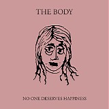 The Body - No One Deserves Happiness