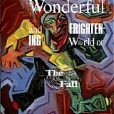 The Fall - The Wonderful And Frightening World Of...