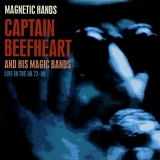 Captain Beefheart & His Magic Band - Magnetic Hands: Live in the UK