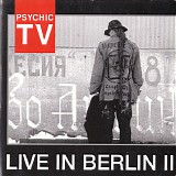 Psychic TV - Live In Berlin II