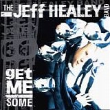 Jeff Healey Band, The - Get Me Some