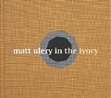 Matt Ulery - In the Ivory