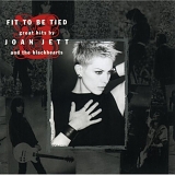 Joan Jett & The Blackhearts - Fit to Be Tied:  Great Hits by Joan Jett and the Blackhearts