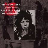 Joan Jett & The Blackhearts - Fit To Be Tied: Great Hits By Joan Jett & The Blackhearts  (2001)