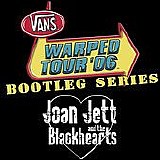 Joan Jett & The Blackhearts - Warped Tour '06:  Bootleg Series