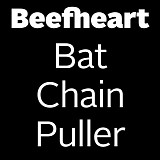 Captain Beefheart & His Magic Band - Bat Chain Puller