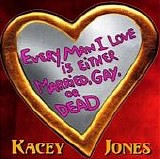 Kacey Jones - Every Man I Love Is Either Married, Gay, Or Dead