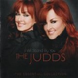 Judds, The - I Will Stand By You: The Essential Collection