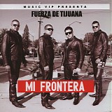 Fuerza De Tijuana - Mi Frontera