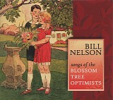 Bill Nelson - Songs Of The Blossom Tree Optimists