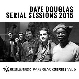 Dave Douglas - Serial Sessions 2015