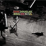 Dave Douglas - Soul On Soul