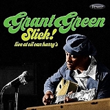 Grant Green - Slick! Live at Oil Can Harry's